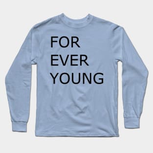 I will be young forever Long Sleeve T-Shirt